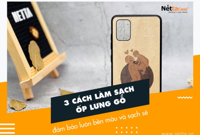 3 cách làm sạch ốp lưng gỗ đảm bảo luôn bền màu và sạch sẽ