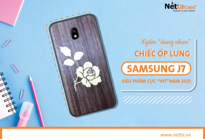 Ngắm “dung nhan” chiếc ốp lưng Samsung j7 siêu phẩm cực “hit” năm 2021