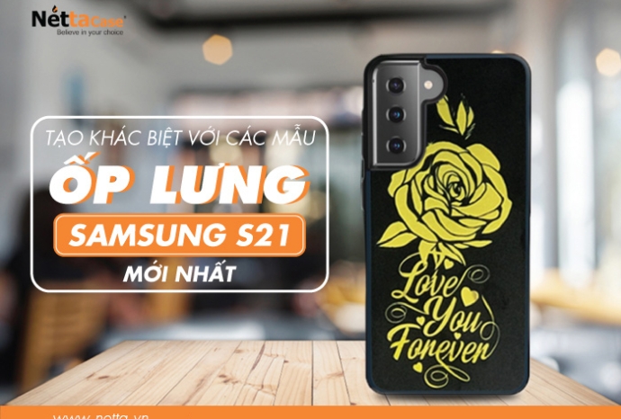 Tạo khác biệt với các mẫu ốp lưng Samsung S21 mới nhất