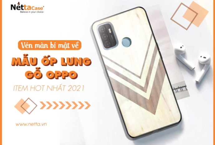 Vén màn bí mật về mẫu ốp lưng gỗ Oppo, item hot nhất 2021